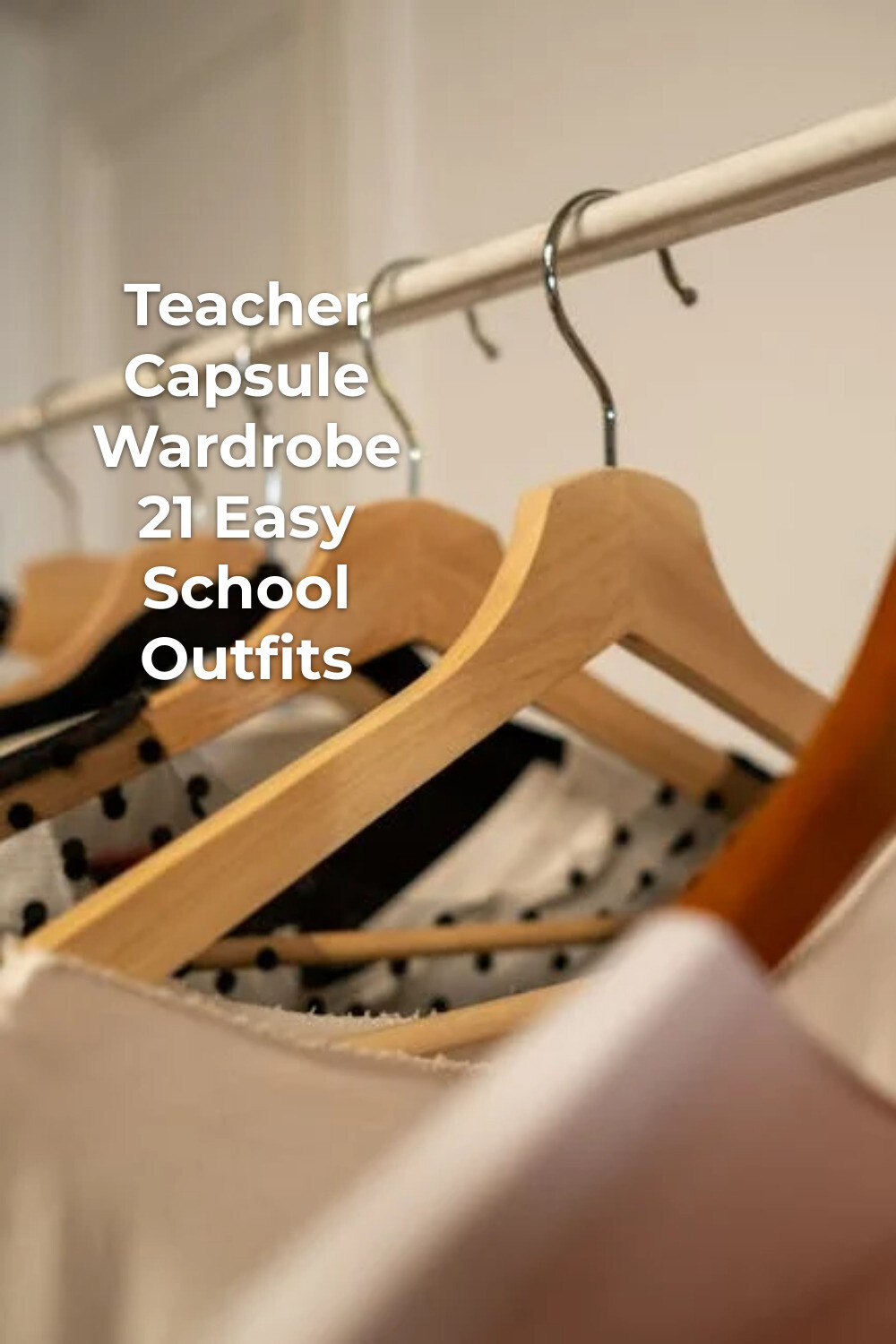 Teacher Capsule Wardrobe Closet Hangers Teacher capsule wardrobe on wooden hangers hanging in a practical closet setup