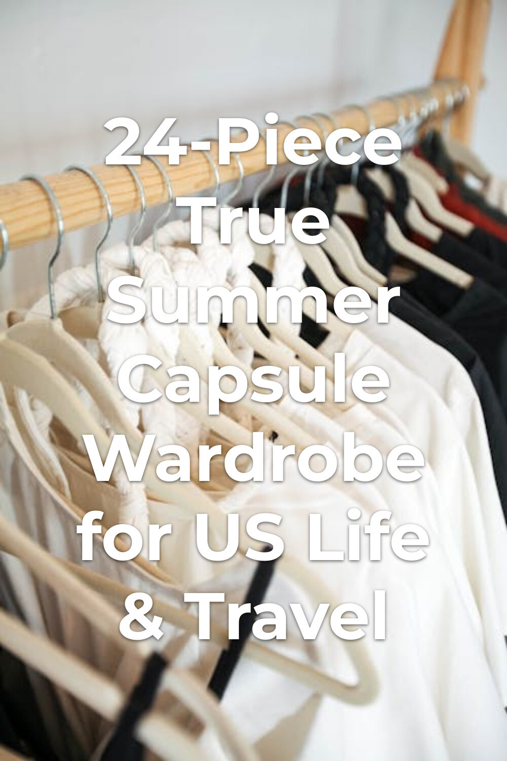 True Summer Capsule Wardrobe on Wooden Hangers true summer capsule wardrobe clothes on hangers along a wooden rod with light and dark garments in a row